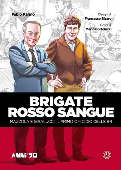 Brigate rosso sangue. Mazzola e Giralucci, il primo omicidio delle BR - Fabio Ragno,Mario Bortoluzzi,Francesco Bisaro - ebook