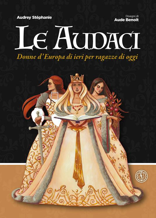 Le audaci. Donne d'Europa di ieri per ragazze di oggi - Audrey Stéphanie - copertina