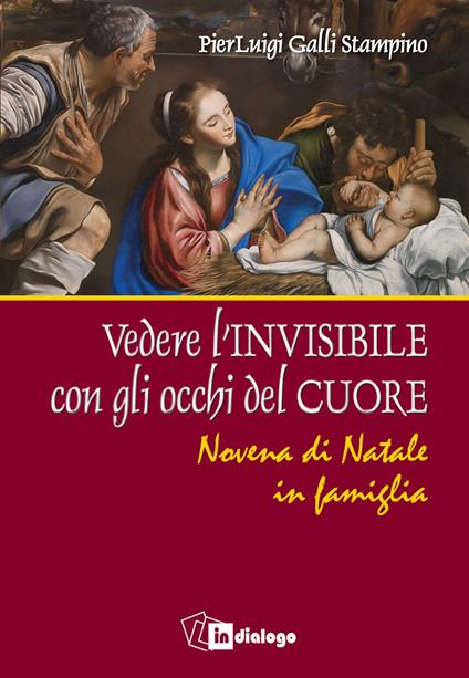 Vedere l’invisibile con gli occhi del cuore. Novena di Natale in famiglia - Pierluigi Galli Stampino - copertina