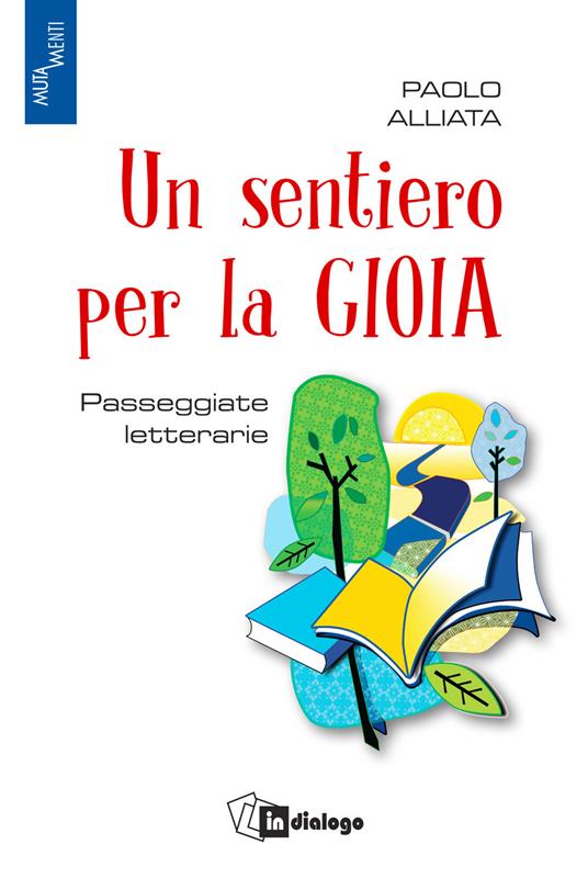 Un sentiero per la gioia. Passeggiate letterarie - Paolo Alliata - copertina