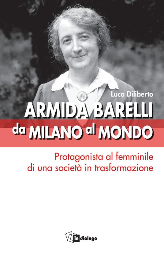 Armida Barelli da Milano al mondo. Protagonista al femminile di una società in trasformazione - copertina