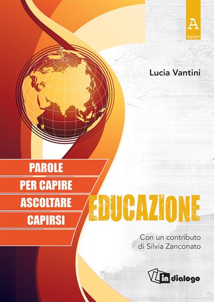 Educazione. Parole per capire, ascoltare, capirsi - Lucia Vantini,Silvia Zanconato - copertina