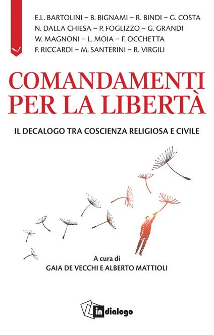 Comandamenti per la libertà. Il decalogo tra coscienza religiosa e civile - Gaia De Vecchi,Alberto Mattioli - ebook