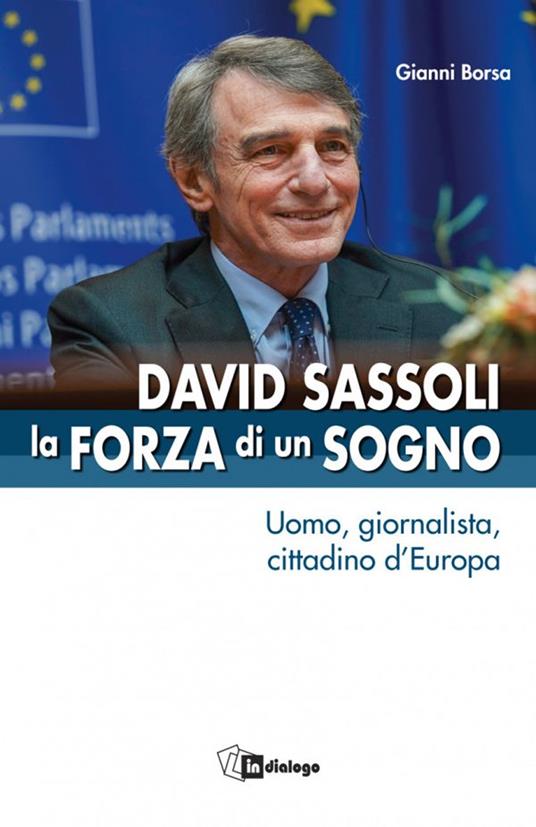 David Sassoli. La forza di un sogno. Uomo, giornalista, cittadino d’Europa - Gianni Borsa - copertina