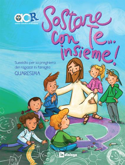 Sostare con te... Insieme. Sussidio per la preghiera dei ragazzi in famiglia. Quaresima - copertina