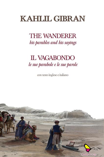 Il vagabondo. Le sue parabole e le sue parole-The wanderer. His parables and his sayings. Ediz. bilingue - Kahlil Gibran - copertina
