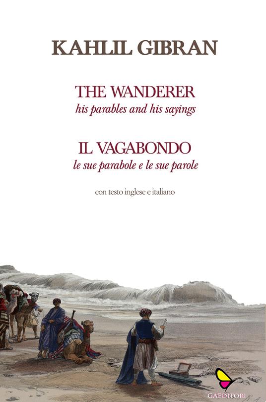 Il vagabondo. Le sue parabole e le sue parole-The wanderer. His parables and his sayings. Ediz. bilingue - Kahlil Gibran - copertina