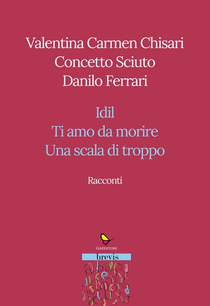 Racconti. Idil-Ti amo da morire-Una scala di troppo - Valentina Carmen Chisari,Concetto Sciuto,Danilo Ferrari - copertina