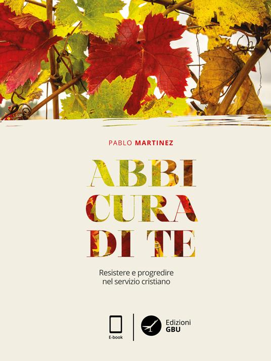 Abbi cura di te. Resistere e progredire nel servizio cristiano - Pablo Martinez - ebook