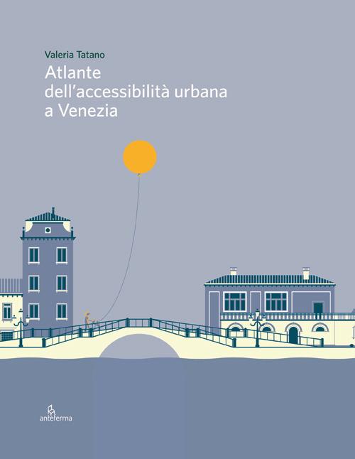Atlante dell'accessibilità urbana a Venezia. Ediz. illustrata - Valeria Tatano - copertina