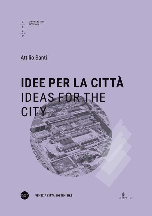 Idee per la città-Ideas for the city. Ediz. bilingue - Attilio Santi - copertina