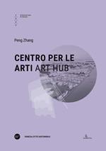 Centro per le arti-Art Hub. Ediz. bilingue