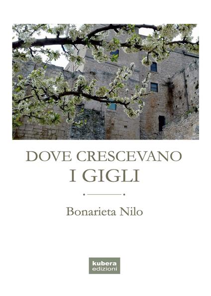 Dove crescevano i gigli - Bonarieta Nilo - copertina