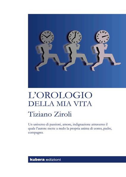 L' orologio della mia vita. Nuova ediz. - Tiziano Ziroli - copertina