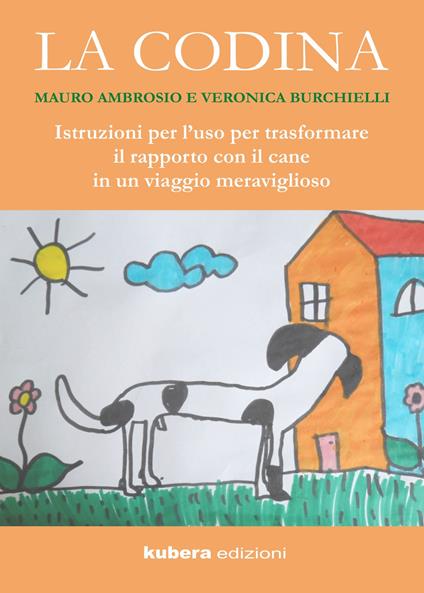 La codina. Istruzioni per l'uso per trasformare il rapporto con il cane in un viaggio meraviglioso - Mauro Ambrosio,Veronica Burchielli - copertina