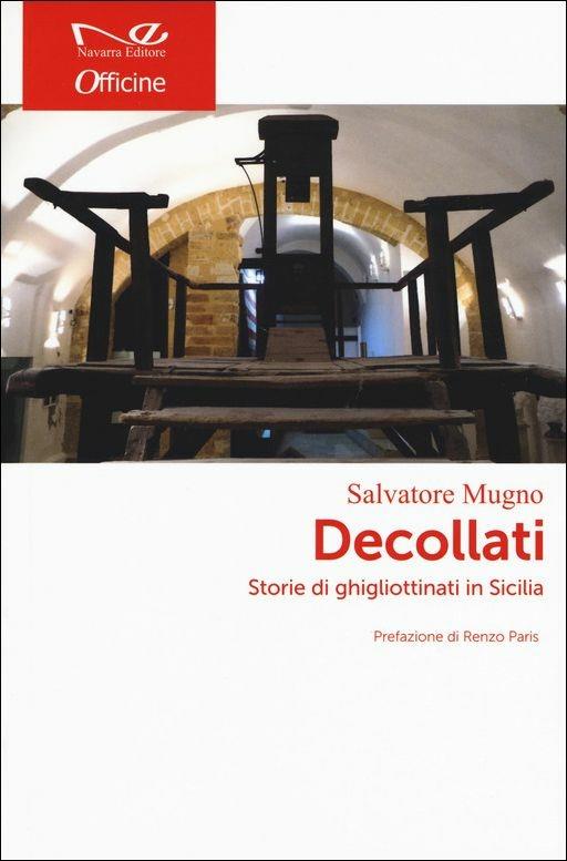 Decollati. Storie di ghigliottinati in Sicilia - Salvatore Mugno - copertina