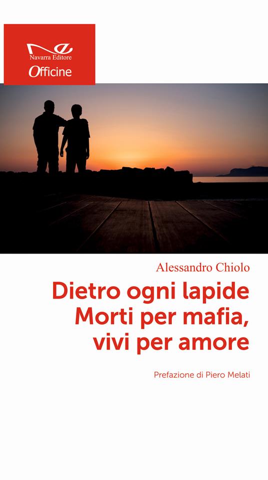 Dietro ogni lapide. Morti per mafia, vivi per amore - Alessandro Chiolo - copertina