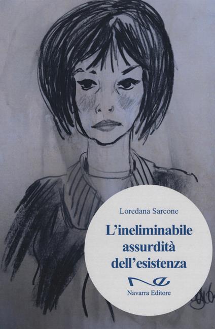 L'ineliminabile assurdità dell'esistenza - Loredana Sarcone - copertina