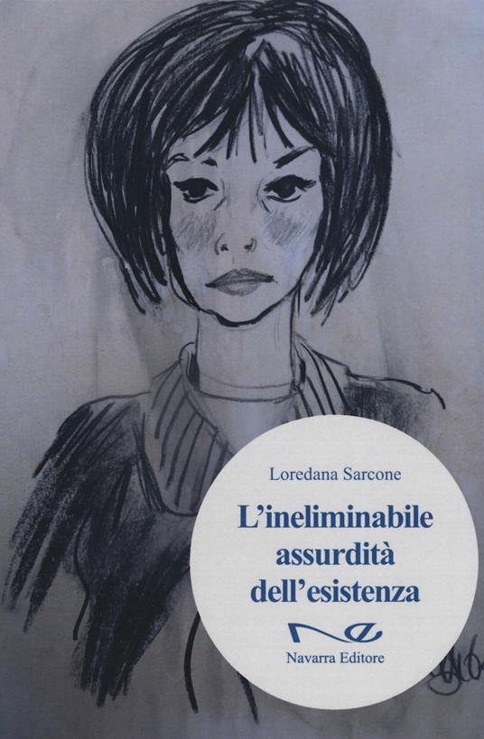 L'ineliminabile assurdità dell'esistenza - Loredana Sarcone - copertina