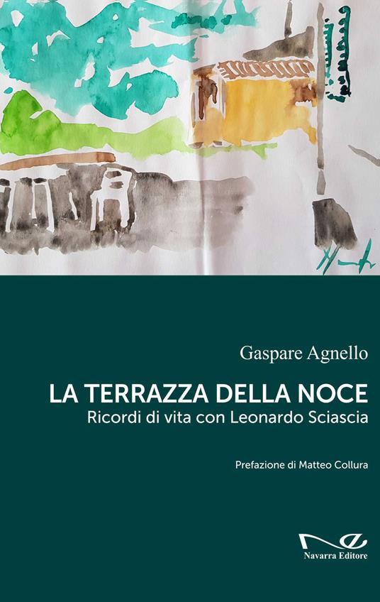 La terrazza della noce. Ricordi di vita con Leonardo Sciascia - Agnello Gaspare - copertina