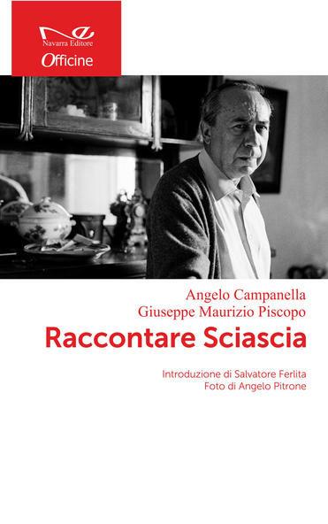 Raccontare Sciascia - Angelo Campanella,Giuseppe Maurizio Piscopo - copertina