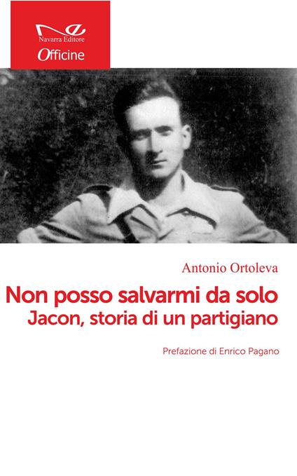 Non posso salvarmi da solo. Jacon, storia di un partigiano - Antonio Ortoleva - copertina