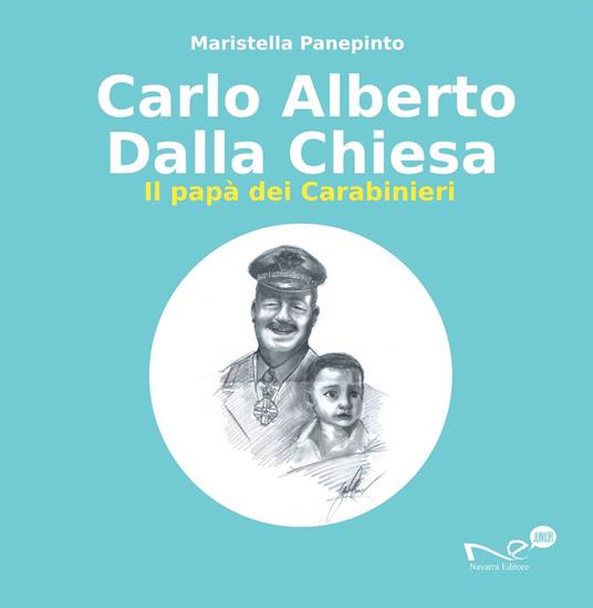 Carlo Alberto Dalla Chiesa. Il papà dei carabinieri - Maristella Panepinto - copertina