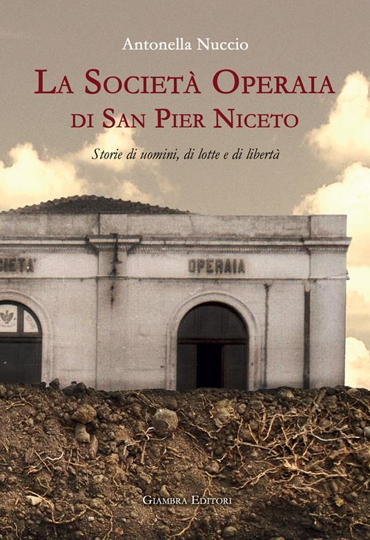 La Società Operaia di San Pier Niceto. Storie di uomini, di lotte e di libertà - Antonella Nuccio - copertina