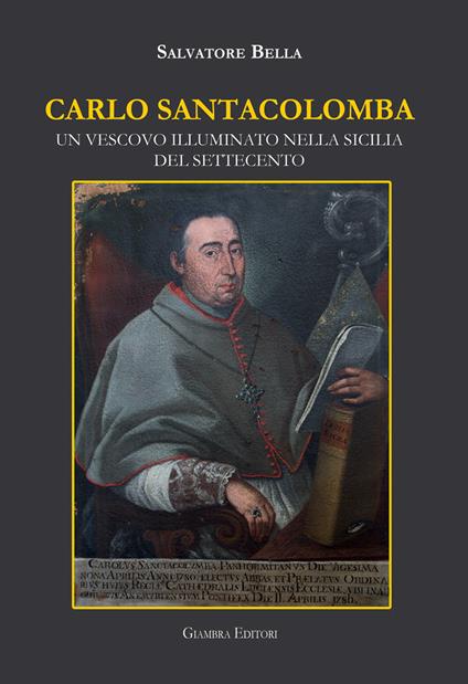 Carlo Santacolomba. Un vescovo illuminato nella Sicilia del Settecento - Salvatore Bella - copertina