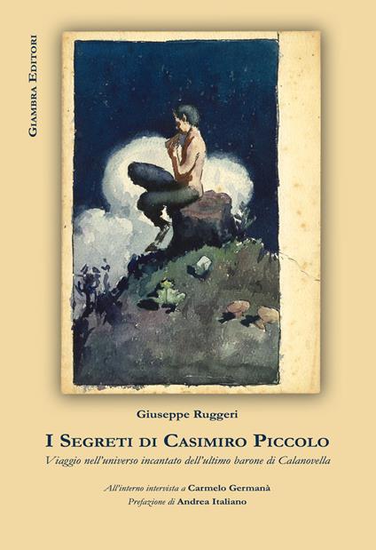 I segreti di Casimiro Piccolo. Viaggio nell'universo incantato dell'ultimo barone di Calanovella - Giuseppe Ruggeri - copertina