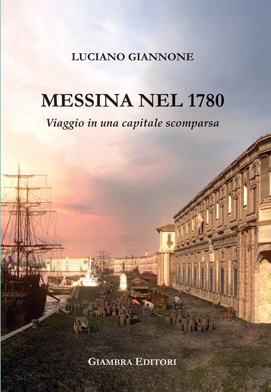 Messina nel 1780. Viaggio in una capitale scomparsa - Luciano Giannone - copertina