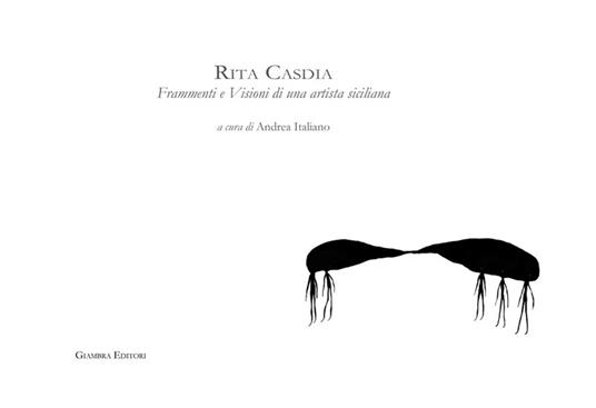 Rita Casdia. Frammenti e visioni di una artista siciliana - copertina