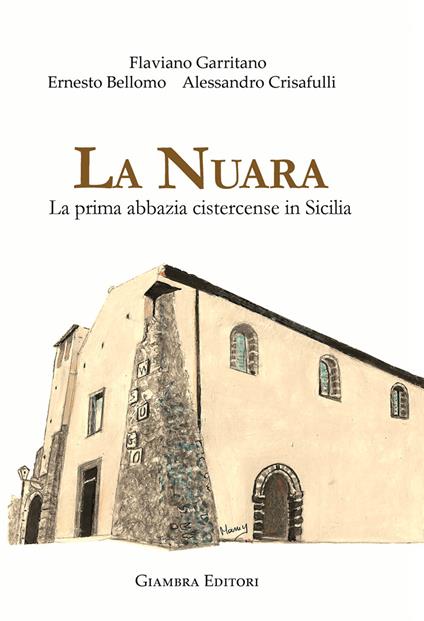La nuara. La prima abbazia cistercense in Sicilia - Flaviano Garritano,Ernesto Bellomo,Alessandro Crisafulli - copertina