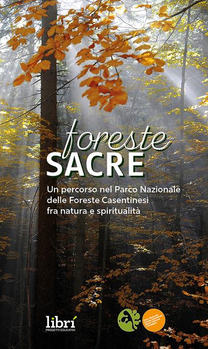Foreste sacre. Un percorso nel Parco Nazionale delle foreste casentinesi fra natura e spiritualità. Nuova ediz. - copertina