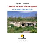 La Sicilia tra storia, miti e leggende. Vol. 1: Dalla preistoria ai fenici.