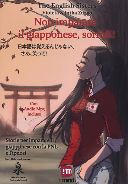 Non imparare il giapponese, sorridi! Storie per imparare il giapponese con la PNL e l'ipnosi. Ediz. italiana e giapponese - The English Sisters - copertina