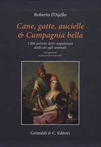 Cane, gatte, aucielle, e cumpagnia bella. 1200 antichi detti napoletani dedicati agli animali