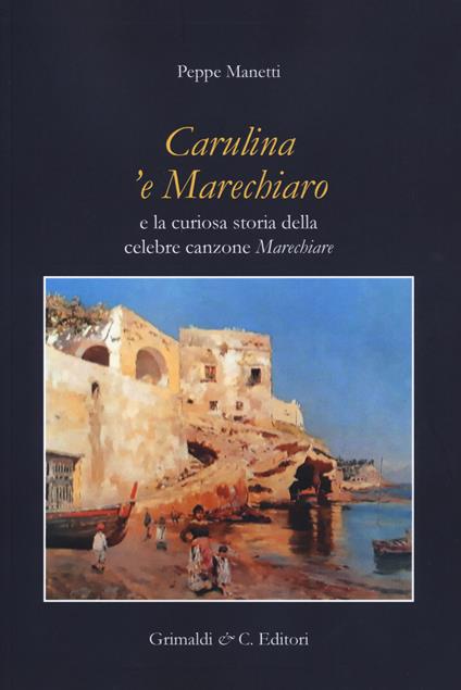 Carulina 'e Marechiaro e la curiosa storia della canzone «Marechiare» - Peppe Manetti - copertina