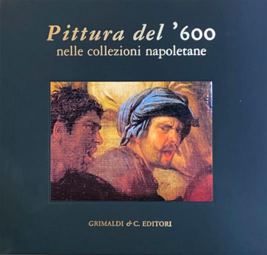 Pittura del ’600 nelle collezioni napoletane. Ediz. illustrata - Vincenzo Pacelli - copertina