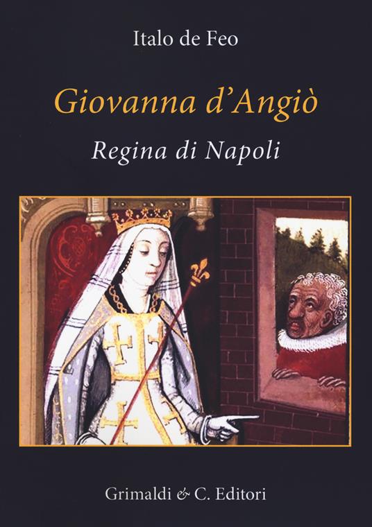 Giovanna d'Angiò regina di Napoli (dal 1343 al 1381) - Italo De Feo - copertina