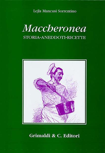Maccheronea. Storia, aneddoti, ricette (da Boccaccio ad Aldo Fabrizi) - Lejla Mancusi Sorrenti - copertina