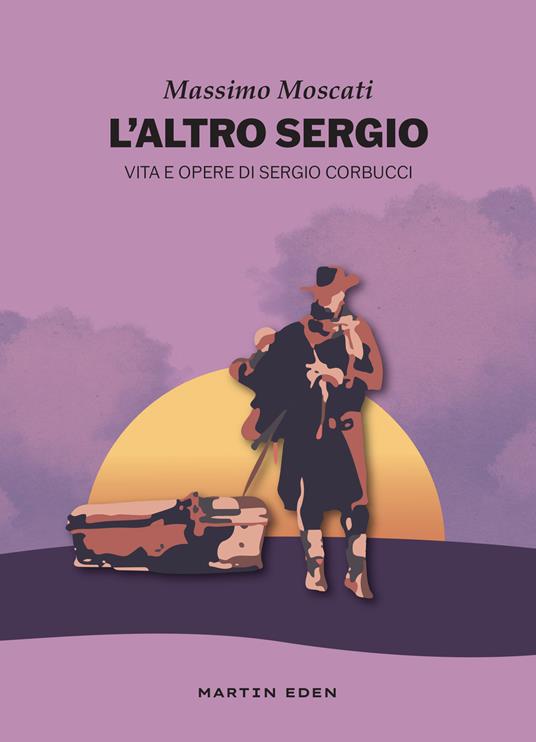 L'altro Sergio. Vita e opere di Sergio Corbucci - Massimo Moscati - copertina