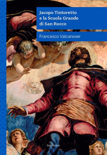 Jacopo Tintoretto e la Scuola Grande di San Rocco. Nuova ediz. - Francesco Valcanover - copertina