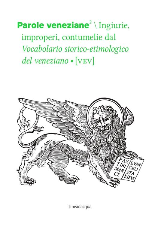 Parole veneziane. Vol. 2: Ingiurie, improperi, contumelie dal Vocabolario storico-etimologico del veneziano (VEV). - copertina