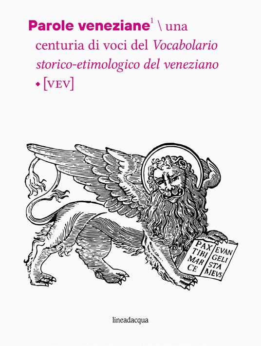 Parole veneziane. Una centuria di voci del vocabolario storico-etimologico del veneziano (VEV) - Luca D'Onghia,Lorenzo Tomasin - copertina