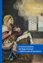 Le Annunciazioni del doge Grimani e della Scuola di San Rocco. Ediz. illustrata