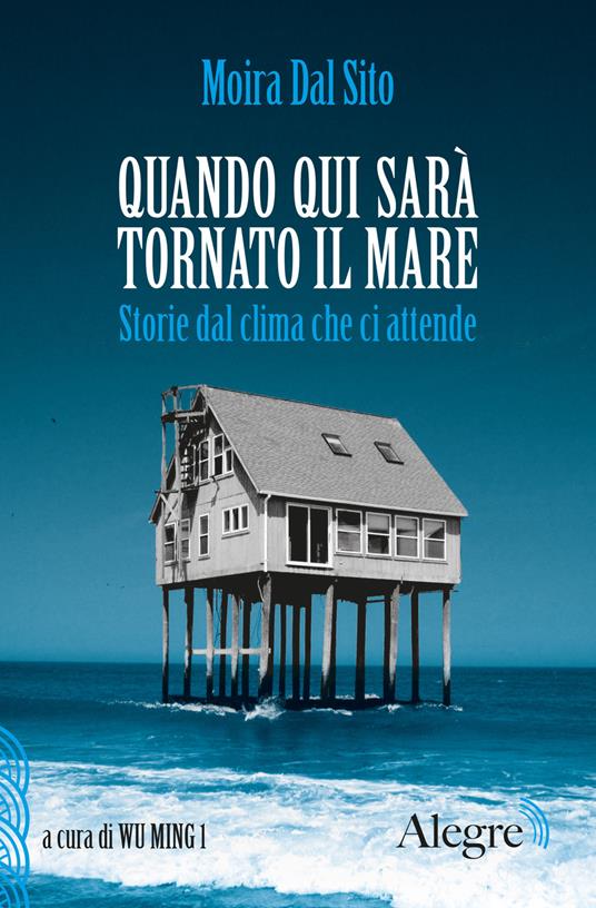 Quando qui sarà tornato il mare. Storie dal clima che ci attende - Moira Dal Sito - copertina