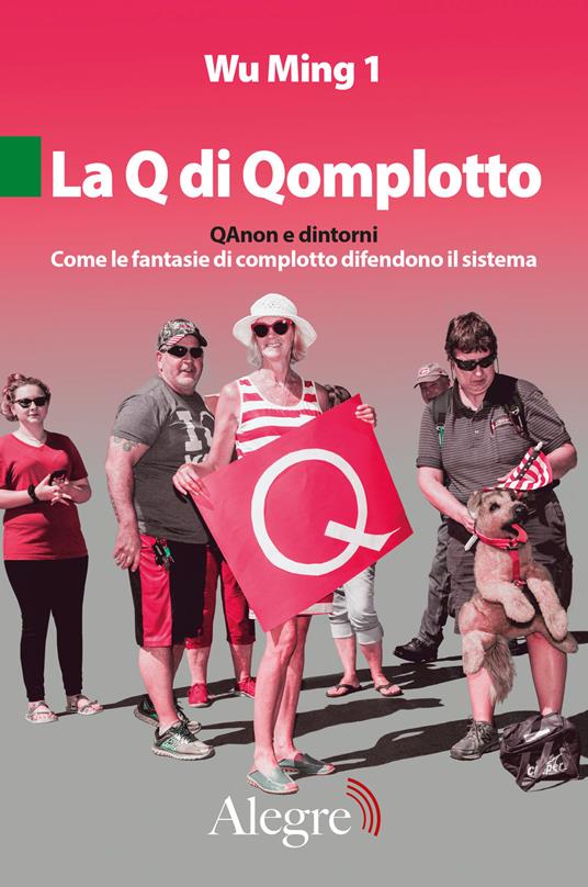 La Q di Qomplotto. QAnon e dintorni. Come le fantasie di complotto difendono il sistema - Wu Ming 1 - copertina