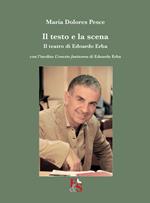 Il testo e la scena. Il teatro di Edoardo Erba. Con l'inedito «L'onesto fantasma» di Edoardo Erba