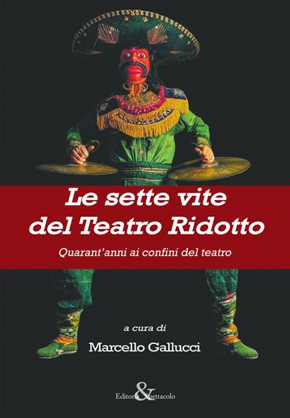 Le sette vite del Teatro Ridotto. Quarant’anni ai confini del teatro - copertina
